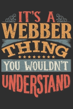 Paperback It's A Webber Thing You Wouldn't Understand: Want To Create An Emotional Moment For A Webber Family Member ? Show The Webber's You Care With This Pers Book