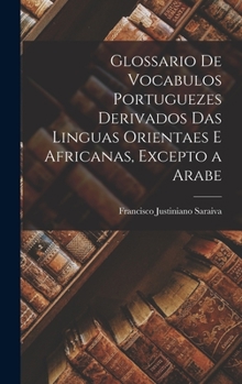 Hardcover Glossario De Vocabulos Portuguezes Derivados Das Linguas Orientaes E Africanas, Excepto a Arabe [Portuguese] Book