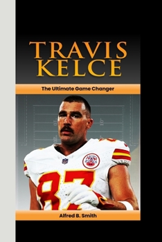 Paperback Travis Kelce: The Ultimate Game Changer Book