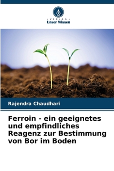 Ferroin - ein geeignetes und empfindliches Reagenz zur Bestimmung von Bor im Boden (German Edition)