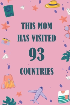 This Mom Has Visited 93 countries: A Travel Journal to organize your life and working on your goals : Passeword tracker, Gratitude journal, To do ... Weekly meal planner, 120 pages , matte cover