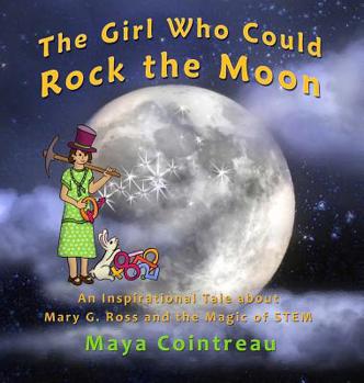 The Girl Who Could Rock the Moon - an Inspirational Tale about Mary G. Ross and the Magic of STEM