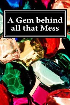 Paperback A Gem behind all that Mess Book