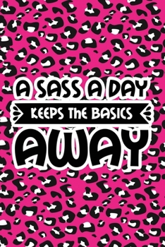 Paperback A Sass A Day Keeps The Basics Away: Pink Leopard Print Sassy Mom Journal / Snarky Notebook Book