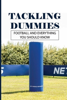Paperback Tackling Dummies: Football And Everything You Should Know: Football Dummies Amazon Book