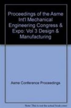 Proceedings of the Asme Int'l Mechanical Engineering Congress & Expo: Vol 3 Design & Manufacturing