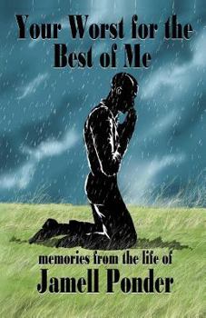 Your Worst for the Best of Me: Memories from the Life of Jamell Ponder