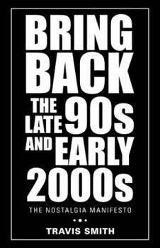 Paperback Bring Back the Late 90S and Early 2000S: The Nostalgia Manifesto Book