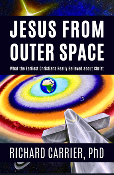 Hardcover Jesus from Outer Space: What the Earliest Christians Really Believed about Christ Book