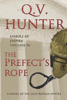 The Prefect's Rope, A Novel of the Late Roman Empire: Embers of Empire, Vol. IX - Book #9 of the Embers of Empire