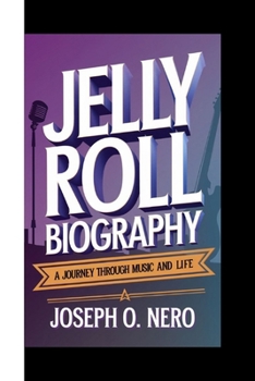 JELLY ROLL BIOGRAPHY: A Journey Through Music And Life