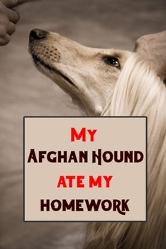 Paperback my Afghan Hound ate my homework: Blank Lined Gift notebook For Afghan Hound lovers Book