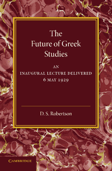 Paperback The Future of Greek Studies: An Inaugural Lecture Book
