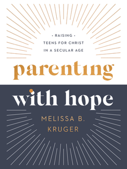 Hardcover Parenting with Hope: Raising Teens for Christ in a Secular Age Book