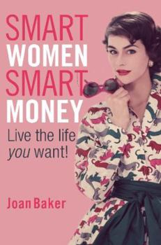 Paperback Smart Women, Smart Money: Live the Life You Want Book