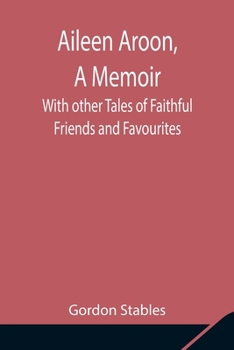 Paperback Aileen Aroon, A Memoir; With Other Tales Of Faithful Friends And Favourites Book