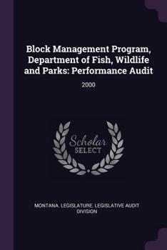 Paperback Block Management Program, Department of Fish, Wildlife and Parks: Performance Audit: 2000 Book
