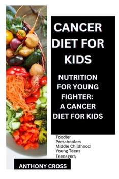 Paperback Cancer Diet for Kids: Nutrition for Your Fighters: A Cancer Fighting Diet for Kids Book