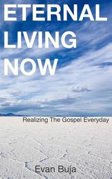 Paperback Eternal Living Now: Realizing The Gospel Everyday Book