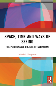 Paperback Space, Time and Ways of Seeing: The Performance Culture of Kutiyattam Book