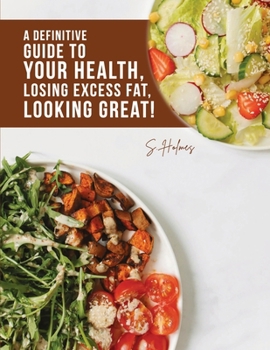 Paperback A Definitive Guide to Your Health, Losing Excess Fat, Looking Great! Book