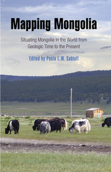 Hardcover Mapping Mongolia: Situating Mongolia in the World from Geologic Time to the Present [With DVD] Book