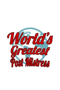 Paperback World's Greatest Post Mistress: Awesome Post Mistress Notebook, Journal Gift, Diary, Doodle Gift or Notebook - 6 x 9 Compact Size- 109 Blank Lined Pag Book