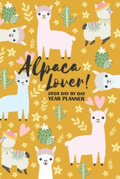 Alpaca 2020 Day By Day Year Planner, 2020 Year Planer, Alpaca Journal Notebook Planner, Daily Notebook Planner, Daily Journal Notebook: Best Day by Day year Planner