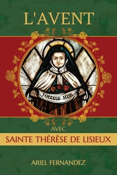 L’Avent avec sainte Thérèse de Lisieux: Un recueil de dévotion de l'Avent inspiré par sainte Thérèse de Lisieux