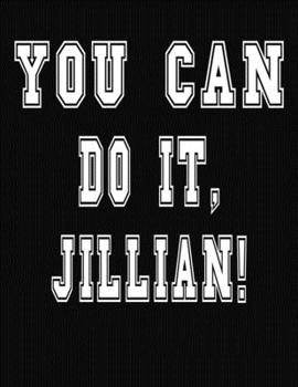 Paperback You Can Do It, Jillian!: College Ruled Notebook Journal for Jillian Book