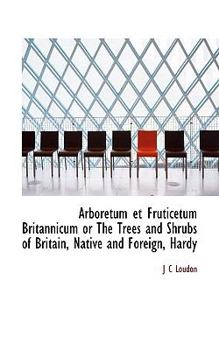 Arboretum et Fruticetum Britannicum or the Trees and Shrubs of Britain, Native and Foreign, Hardy