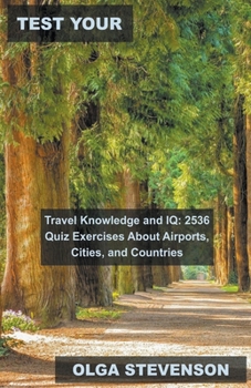 Test Your Travel Knowledge and IQ: 2536 Quiz Exercises About Airports, Cities, and Countries