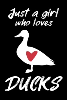 Just A Girl Who Loves Ducks: Ducks Notebook I Notizbuch I Calepin I Taccuino I Cuaderno I Caderno I Notitieblok I Notatnik I 6x9 I A5 I 120 Pages I ... I Teacher I Students I Writing I Drawing I