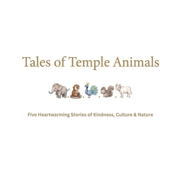 Tales of Temple Animals: Five Heartwarming Stories of Kindness, Culture & Nature