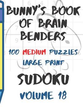 Paperback Bunnys Book of Brain Benders Volume 18 100 Medium Sudoku Puzzles Large Print: (Cpll.0322) [Large Print] Book