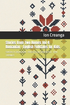 Stories from Two Homes Vol 4: Romanian – English Folktales for Kids.: SOACRA CU TREI NURORI - POVESTEA LUI STAN PA?ITUL - IVAN TURBINCA