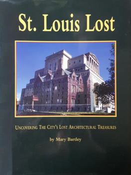 Hardcover St. Louis Lost: Uncovering the City's Architectural Treasures Book