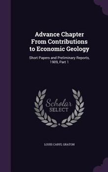 Hardcover Advance Chapter From Contributions to Economic Geology: Short Papers and Preliminary Reports, 1909, Part 1 Book