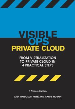 Paperback Visible Ops Private Cloud: From Virtualization to Private Cloud in 4 Practical Steps Book