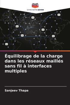 Équilibrage de la charge dans les réseaux maillés sans fil à interfaces multiples (French Edition)