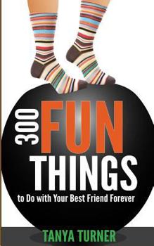 Paperback 300 Fun Things to Do with Your Best Friend Forever (BFF) Book