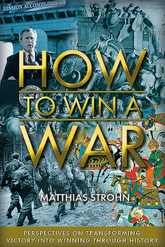 Hardcover How to Win a War: Perspectives on Transforming Victory Into Winning Through History Book