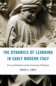 Hardcover The Dynamics of Learning in Early Modern Italy: Arts and Medicine at the University of Bologna Book