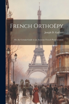 Paperback French Orthoëpy; Or, the Certain Guide to an Accurate French Pronunciation Book