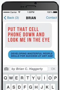 Paperback Put That Cell Phone Down and Look Me in the Eye: Developing Masterful People Skills for Success at Any Age Book