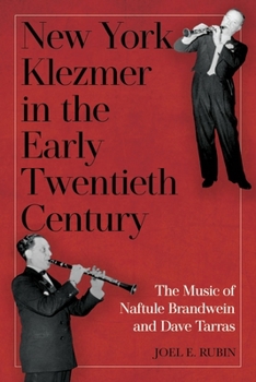 New York Klezmer in the Early Twentieth Century: The Music of Naftule Brandwein and Dave Tarras - Book  of the Eastman/Rochester Studies in Ethnomusicology