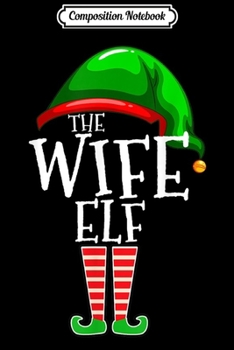 Composition Notebook: Wife Elf Group Matching Family Christmas Gift Couple Outfit  Journal/Notebook Blank Lined Ruled 6x9 100 Pages