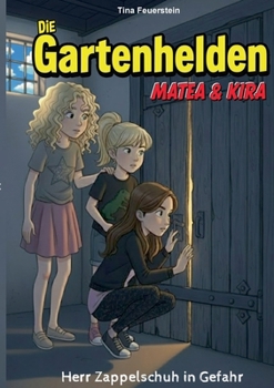 Die Gartenhelden - Band 4: Herr Zappelschuh in Gefahr