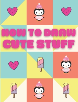 Paperback How To Draw Cute Stuff: Animals And More in Kawaii Style Book For Kids Book