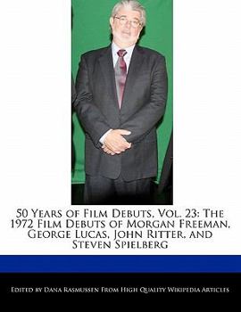 50 Years of Film Debuts : The 1972 Film Debuts of Morgan Freeman, George Lucas, John Ritter, and Steven Spielberg